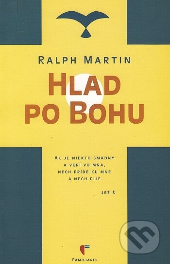 Kniha: Hlad po Bohu (Ralph Martin). Familiaris, 2000 Kniha: Hlad po Bohu (Ralph Martin). Familiaris, 2000