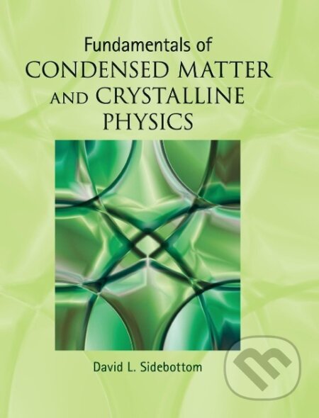 Kniha: Fundamentals of Condensed Matter and Crystalline Physics (David L. Sidebottom). Cambridge University Press, 2018 Kniha: Fundamentals of Condensed Matter and Crystalline Physics (David L. Sidebottom). Cambridge University Press, 2018