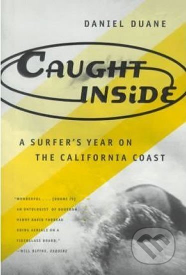 Kniha: Caught Inside: a Surfer´s Year on the California Coast (Daniel Duane). North Point, 1997 Kniha: Caught Inside: a Surfer´s Year on the California Coast (Daniel Duane). North Point, 1997