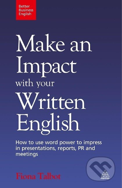 Kniha: Make an Impact with Your Written English (Fiona Talbot). Kogan Page, 2009 Kniha: Make an Impact with Your Written English (Fiona Talbot). Kogan Page, 2009