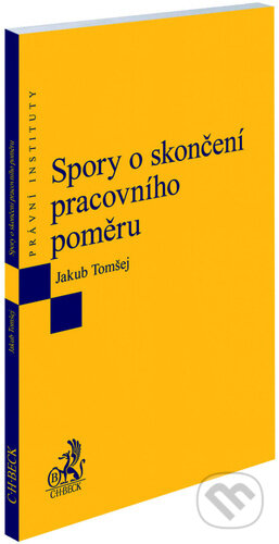 Kniha: Spory o skončení pracovního poměru (Jakub Tomšej). C. H. Beck, 2024 Kniha: Spory o skončení pracovního poměru (Jakub Tomšej). C. H. Beck, 2024