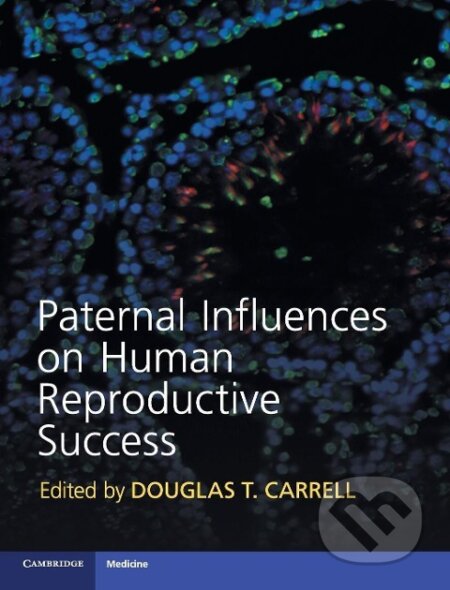 Kniha: Paternal Influences on Human Reproductive Success (Douglas T. Carrell). Cambridge University Press, 2018 Kniha: Paternal Influences on Human Reproductive Success (Douglas T. Carrell). Cambridge University Press, 2018