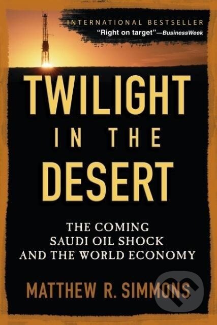 Kniha: Twilight in the Desert (Matthew R. Simmons). John Wiley & Sons, 2006 Kniha: Twilight in the Desert (Matthew R. Simmons). John Wiley & Sons, 2006