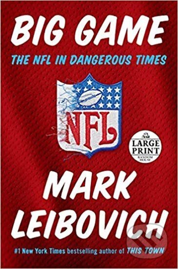 Kniha: Big Game : The NFL in Dangerous Times (Mark Leibovich). Random House, 2018 Kniha: Big Game : The NFL in Dangerous Times (Mark Leibovich). Random House, 2018