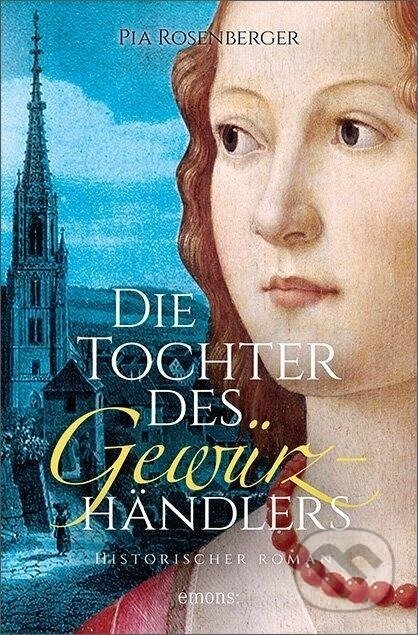 Kniha: Die Tochter des Gewürzhändlers (Pia Rosenberger). Emons Verlag, 2017 Kniha: Die Tochter des Gewürzhändlers (Pia Rosenberger). Emons Verlag, 2017