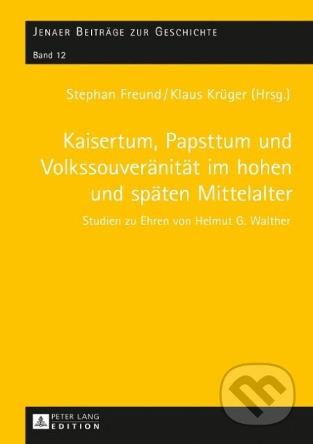Kniha: Kaisertum, Papsttum und Volkssouveränität im hohen und späten Mittelalter (Stephan Freund). Peter Lang, 2016 Kniha: Kaisertum, Papsttum und Volkssouveränität im hohen und späten Mittelalter (Stephan Freund). Peter Lang, 2016