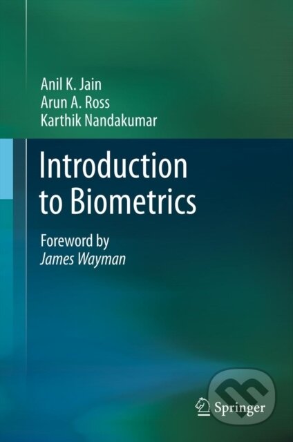 Kniha: Introduction to Biometrics (Anil K. Jain, Karthik Nandakumar a Arun A. Ross). Springer Verlag, 2011 Kniha: Introduction to Biometrics (Anil K. Jain, Karthik Nandakumar a Arun A. Ross). Springer Verlag, 2011