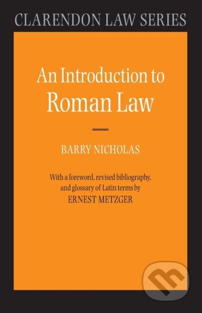 Kniha: An Introduction to Roman Law (Professor Ernest Metzger a The late Barry Nicholas). Oxford University Press, 1975 Kniha: An Introduction to Roman Law (Professor Ernest Metzger a The late Barry Nicholas). Oxford University Press, 1975