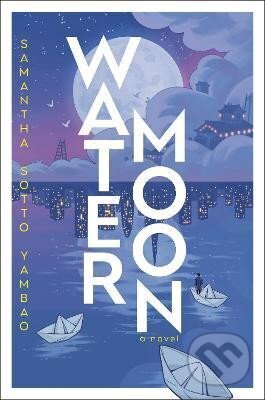 Kniha: Water Moon: A Novel (Samantha Yambao Sotto). Random House, 2025 Kniha: Water Moon: A Novel (Samantha Yambao Sotto). Random House, 2025