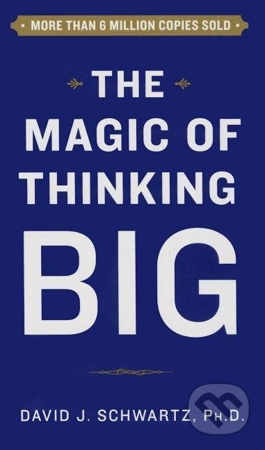 Kniha: Magic of Thinking Big (David Schwartz). Simon & Schuster, 2015 Kniha: Magic of Thinking Big (David Schwartz). Simon & Schuster, 2015