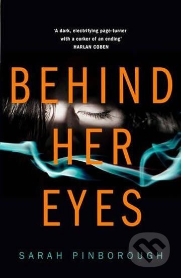 Kniha: Behind Her Eyes (Sarah Pinborough). HarperCollins, 2017 Kniha: Behind Her Eyes (Sarah Pinborough). HarperCollins, 2017