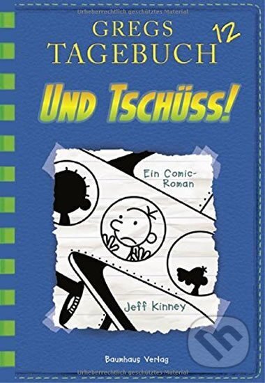 Kniha: Gregs Tagebuch 12: Und tschüss!: Band 1 (Jeff Kinney). , 2017 Kniha: Gregs Tagebuch 12: Und tschüss!: Band 1 (Jeff Kinney). , 2017