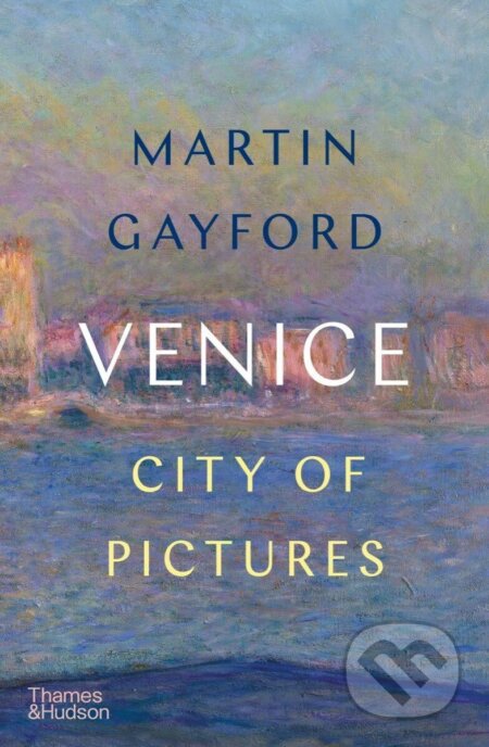 Kniha: Venice (Martin Gayford). Thames & Hudson, 2025 Kniha: Venice (Martin Gayford). Thames & Hudson, 2025