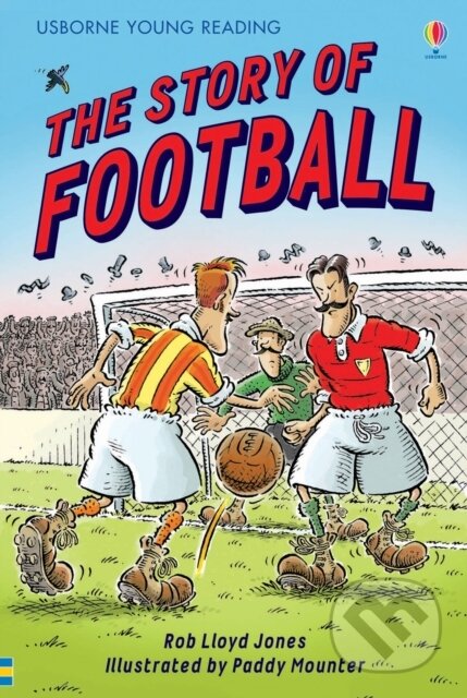 Kniha: The Story of Football (Rob Lloyd Jones). Usborne, 2007 Kniha: The Story of Football (Rob Lloyd Jones). Usborne, 2007