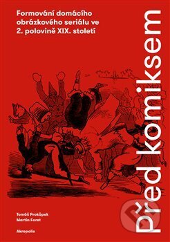 Kniha: Před komiksem (Martin Foret). Akropolis, 2017 Kniha: Před komiksem (Martin Foret). Akropolis, 2017