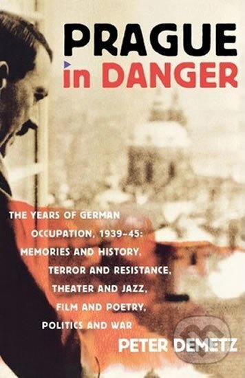 Kniha: Prague in Danger : The Years of German Occupation, 1939-45: Memories and History, Terror and Resistance, Theater and Jazz, Film and Poetry, Politics and War (Peter Demetz). Farrar, Straus and Giroux, 2009 Kniha: Prague in Danger : The Years of German Occupation, 1939-45: Memories and History, Terror and Resistance, Theater and Jazz, Film and Poetry, Politics and War (Peter Demetz). Farrar, Straus and Giroux, 2009