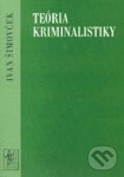 Kniha: Teória kriminalistiky (Ivan Šimovček). , 2000 Kniha: Teória kriminalistiky (Ivan Šimovček). , 2000