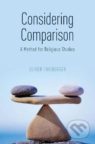 Kniha: Considering Comparison : A Method for Religious Studies (Oliver Freiberger). Oxford University Press, 2019 Kniha: Considering Comparison : A Method for Religious Studies (Oliver Freiberger). Oxford University Press, 2019