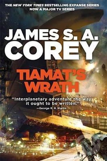Kniha: Tiamat´s Wrath : Book 8 of the Expanse (now a Prime Original series) (A. S. James Corey). Little, Brown Book Group, 2019 Kniha: Tiamat´s Wrath : Book 8 of the Expanse (now a Prime Original series) (A. S. James Corey). Little, Brown Book Group, 2019