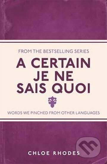 Kniha: A Certain Je Ne Sais Quoi (Chloe Rhodes). Michael O'Mara Books Ltd, 2015 Kniha: A Certain Je Ne Sais Quoi (Chloe Rhodes). Michael O'Mara Books Ltd, 2015