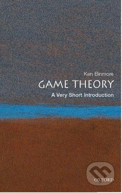 Kniha: Game Theory (Ken Binmore). Oxford University Press, 2008 Kniha: Game Theory (Ken Binmore). Oxford University Press, 2008