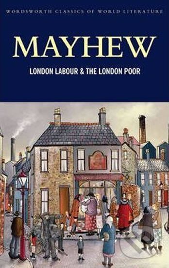 Kniha: London Labour and the London Poor (Henry Mayhew). Wordsworth Editions, 2008 Kniha: London Labour and the London Poor (Henry Mayhew). Wordsworth Editions, 2008
