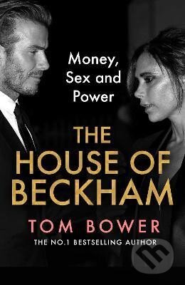 Kniha: The House of Beckham: Money, Sex and Power (Tom Bower). HarperCollins Publishers, 2024 Kniha: The House of Beckham: Money, Sex and Power (Tom Bower). HarperCollins Publishers, 2024
