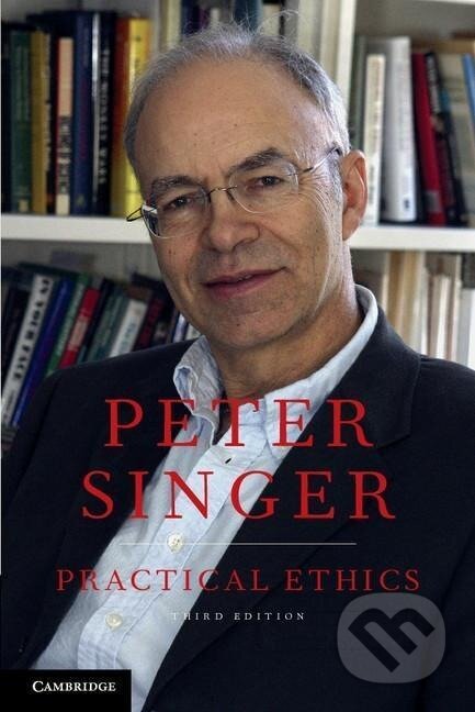 Kniha: Practical Ethics (Peter Singer). Cambridge University Press, 2011 Kniha: Practical Ethics (Peter Singer). Cambridge University Press, 2011