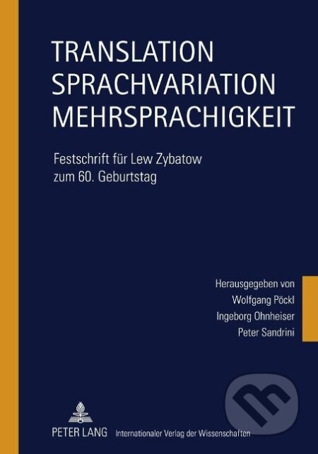 Kniha: Translation - Sprachvariation - Mehrsprachigkeit (Wolfgang Pöckl). Peter Lang, 2011 Kniha: Translation - Sprachvariation - Mehrsprachigkeit (Wolfgang Pöckl). Peter Lang, 2011
