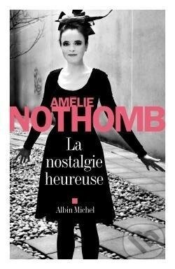 Kniha: La nostalgie heureuse (Amélie Nothomb). , 2015 Kniha: La nostalgie heureuse (Amélie Nothomb). , 2015