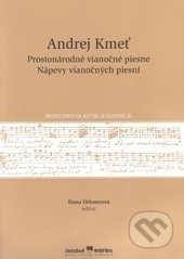 Kniha: Prostonárodné vianočné piesne (Andrej Kmeť). Hudobné centrum, 2016 Kniha: Prostonárodné vianočné piesne (Andrej Kmeť). Hudobné centrum, 2016