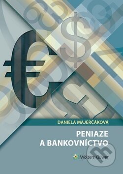 Kniha: Peniaze a bankovníctvo (Daniela Majerčáková). Wolters Kluwer, 2018 Kniha: Peniaze a bankovníctvo (Daniela Majerčáková). Wolters Kluwer, 2018
