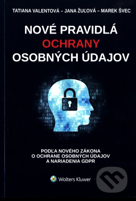 Kniha: Nové pravidlá ochrany osobných údajov (Jana Žulová, Marek Švec a Tatiana Valentová). Wolters Kluwer, 2018 Kniha: Nové pravidlá ochrany osobných údajov (Jana Žulová, Marek Švec a Tatiana Valentová). Wolters Kluwer, 2018
