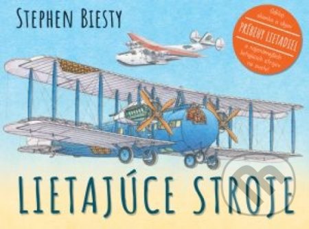 Kniha: Lietajúce stroje (Stephen Biesty). Svojtka&Co., 2018 Kniha: Lietajúce stroje (Stephen Biesty). Svojtka&Co., 2018