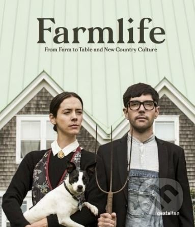 Kniha: Farmlife (Gestalten Verlag). Gestalten Verlag, 2018 Kniha: Farmlife (Gestalten Verlag). Gestalten Verlag, 2018