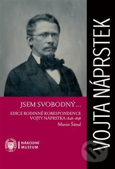 Kniha: Jsem svobodný ... (Martin Šámal). Národní muzeum, 2018 Kniha: Jsem svobodný ... (Martin Šámal). Národní muzeum, 2018