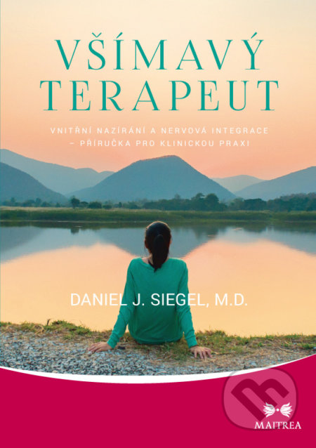 Kniha: Všímavý terapeut (Daniel J. Siegel). Maitrea, 2018 Kniha: Všímavý terapeut (Daniel J. Siegel). Maitrea, 2018