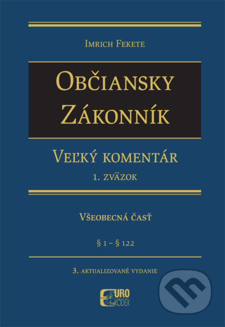 Kniha: Občiansky zákonník - Veľký komentár (1. Zväzok) (Imrich Fekete). Eurokódex, 2018 Kniha: Občiansky zákonník - Veľký komentár (1. Zväzok) (Imrich Fekete). Eurokódex, 2018