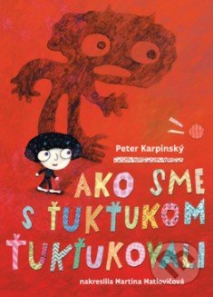 Kniha: Ako sme s Ťukťukom ťukťukovali (Peter Karpinský). Slovart, 2018 Kniha: Ako sme s Ťukťukom ťukťukovali (Peter Karpinský). Slovart, 2018