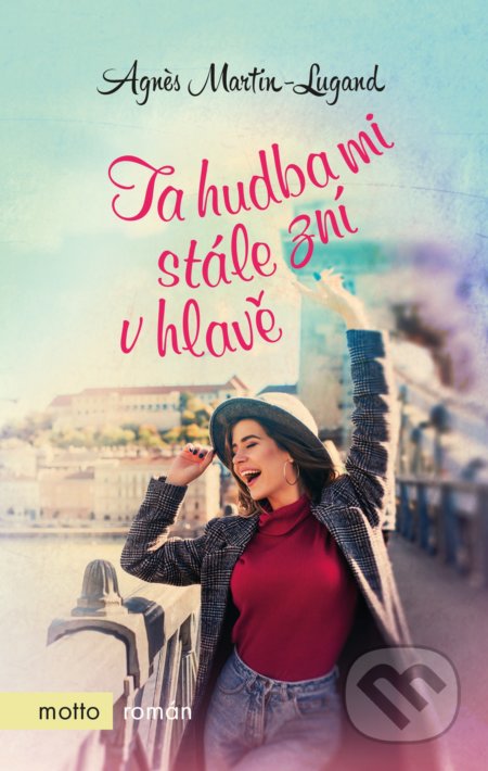 Kniha: Ta hudba mi stále zní v hlavě (Agnes Martin-Lugand). Motto, 2018 Kniha: Ta hudba mi stále zní v hlavě (Agnes Martin-Lugand). Motto, 2018