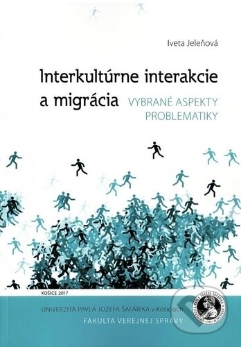 Kniha: Interkultúrne interakcie a migrácia (Iveta Jeleňová). Univerzita Pavla Jozefa Šafárika v Košiciach, 2017 Kniha: Interkultúrne interakcie a migrácia (Iveta Jeleňová). Univerzita Pavla Jozefa Šafárika v Košiciach, 2017