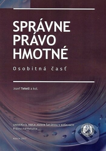 Kniha: Správne právo hmotné (Jozef Tekeli). Univerzita Pavla Jozefa Šafárika v Košiciach, 2017 Kniha: Správne právo hmotné (Jozef Tekeli). Univerzita Pavla Jozefa Šafárika v Košiciach, 2017
