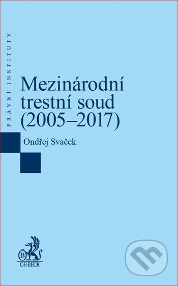 Kniha: Mezinárodní trestní soud (Ondřej Svaček). C. H. Beck, 2018 Kniha: Mezinárodní trestní soud (Ondřej Svaček). C. H. Beck, 2018