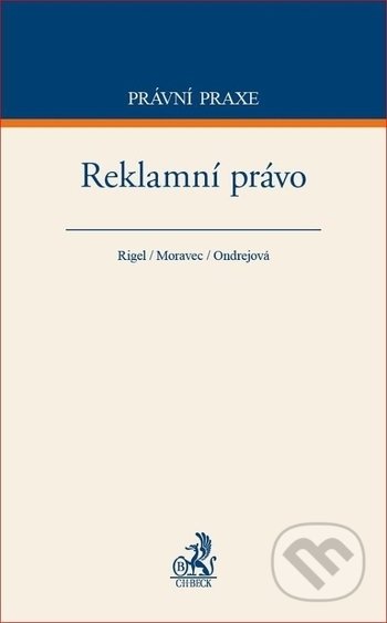 Reklamní právo - Filip Rigel, Ondřej Moravec, Dana Ondrejova,, C. H. Beck, 2018