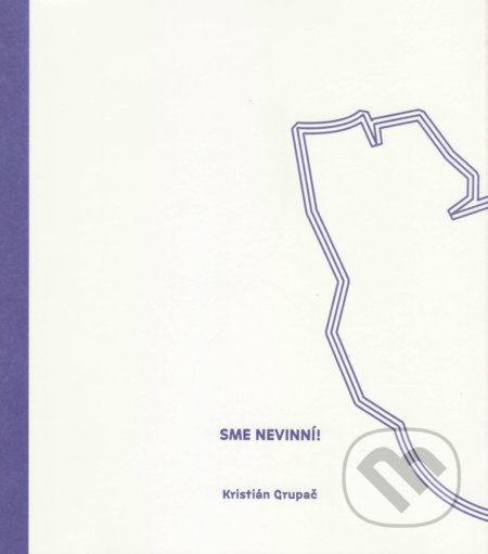 Kniha: Sme nevinní (Kristián Grupač). Vydavateľstvo Spolku slovenských spisovateľov, 2018 Kniha: Sme nevinní (Kristián Grupač). Vydavateľstvo Spolku slovenských spisovateľov, 2018