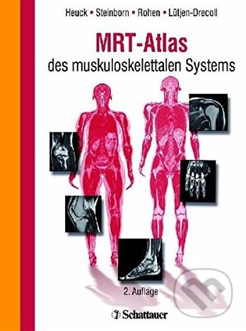 MRT-Atlas des muskuloskelettalen Systems - Andreas Heuck, Marc Steinborn, Johannes W. Rohen, Elke Lütjen-Drecoll, Schattauer, 2009