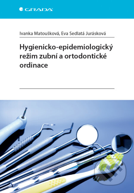E-kniha: Hygienicko-epidemiologický režim zubní a ortodontické ordinace (Eva Sedlatá Jurásková a Ivanka Matoušková). Grada, 2017 E-kniha: Hygienicko-epidemiologický režim zubní a ortodontické ordinace (Eva Sedlatá Jurásková a Ivanka Matoušková). Grada, 2017