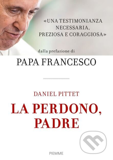 Kniha: La perdono, Padre (Daniel Pittet). Piemme, 2017 Kniha: La perdono, Padre (Daniel Pittet). Piemme, 2017