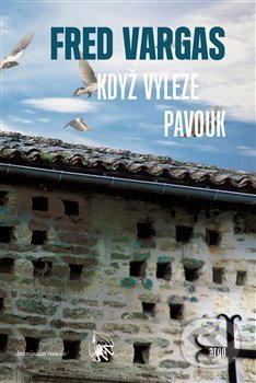 Kniha: Když vyleze pavouk (Fred Vargas). Argo, 2018 Kniha: Když vyleze pavouk (Fred Vargas). Argo, 2018