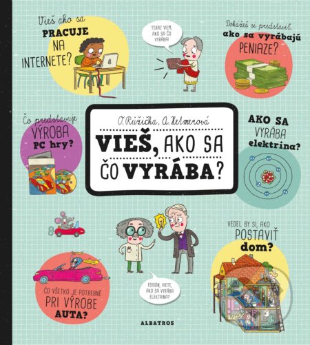 Kniha: Vieš, ako sa čo vyrába? (Oldřich Růžička). Albatros SK, 2018 Kniha: Vieš, ako sa čo vyrába? (Oldřich Růžička). Albatros SK, 2018